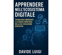 Apprendere nell'Ecosistema Digitale: Tecnologie Emergenti e la Nuova Frontiera della Co-Evoluzione Educativa