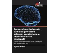 Apprendimento basato sull'indagine nella scienza: valutazione e implicazioni sui contenuti: L'insegnamento della scienza basato sull'indagine nella teoria e nella pratica