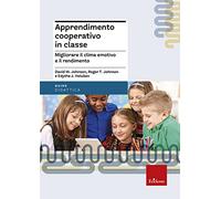 Apprendimento cooperativo in classe. Migliorare il clima emotivo e il rend...