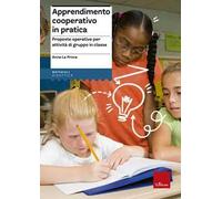 Apprendimento cooperativo in pratica. Proposte operative per attività di g...