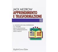 Apprendimento e trasformazione. Il significato dell'esperienza e il valore della riflessione nell'apprendimento degli adulti