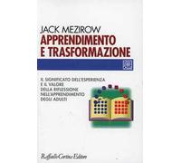 Apprendimento e trasformazione. Il significato dell'esperienza e il valore della riflessione nell'apprendimento degli adulti