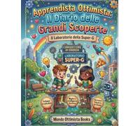 Apprendista Ottimista: Il Diario delle Grandi Scoperte: Esercizi creativi e giochi per bambini per sviluppare gratitudine, intelligenza emotiva e ... personale divertente per piccoli esploratori.