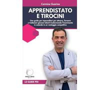 Apprendistato e tirocini: Una guida per imprenditori per attrarre, formare e trattenere giovani talenti trasformando l’inserimento in azienda in un vantaggio competitivo