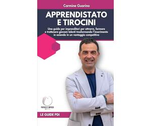 Apprendistato e tirocini: Una guida per imprenditori per attrarre, formare e trattenere giovani talenti trasformando l’inserimento in azienda in un vantaggio competitivo
