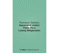 Apprendisti mistici: Padre Pio e Ludwig Wittgenstein