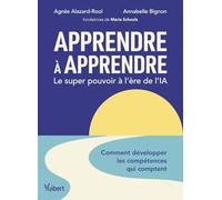 Apprendre à apprendre : le super pouvoir à l’ère de l’IA: Comment développer les compétences qui comptent