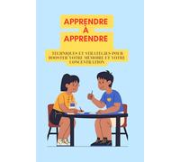 Apprendre à apprendre: Techniques et stratégies pour booster votre mémoire et votre concentration