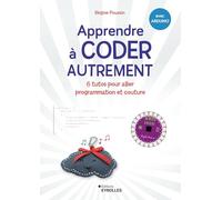 Apprendre à coder autrement avec Arduino: 6 tutos pour allier programmation et couture