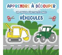 Apprendre à découper: Un cahier d'activités pour les enfants d'âge préscolaire avec des véhicules