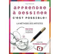 Apprendre à dessiner : c’est possible La méthode des artistes - Pas à pas et