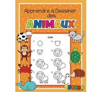 Apprendre à Dessiner des Animaux: Livre de dessin avec des instructions simples étape par étape | Pour les enfants de l'école maternelle et primaire