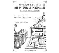 Apprendre à dessiner DES INTÉRIEURS IMAGINAIRES: la cuisine et le salon.