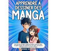 Apprendre à Dessiner des Manga: Crée des personnages manga incroyables étape par étape ! Un Guide Complet pour Débutants de tout âges, avec plus de 300 Illustrations et Conseils Pratiques