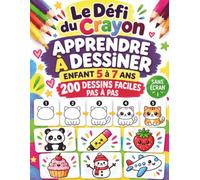 Apprendre à dessiner enfant 5 à 7 ans: 200 dessins faciles à réaliser pas à pas - Livre de dessin et activité manuelle sans écran - Cadeau pour fille et garçon - Le Défi du Crayon