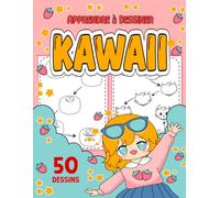 Apprendre à Dessiner Kawaii: 50 dessins faciles et kawaii Tous Super Mignons Pas à Pas - Livre De Dessin Étape Par Étape - Pour Filles Et Garçons