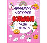 Apprendre à Dessiner Kawaii pour Enfants: Un guide simple et détaillé pour dessiner des personnages adorables et des illustrations amusantes, étape par étape.