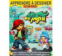 Apprendre à dessiner l’art du graffiti: Apprenez à dessiner des lettres, des mots et des personnages de graffiti étape par étape et créez vos propres œuvres d'art.