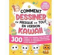 Apprendre à dessiner « presque » tout en version kawaii: 300 dessins tout mignons, étape par étape, d'animaux, de créatures fantastiques, d'aliments, de personnages et d'autres choses incroyables !