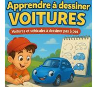 Apprendre à dessiner voitures: Voitures et véhicules à dessiner pas à pas