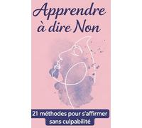 Apprendre à dire non: 21 méthodes pour s’affirmer sans culpabilité