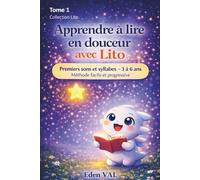 Apprendre à lire en douceur avec Lito tome 1: premiers sons et syllabes - 3 à 6 ans méthode facile et progressive