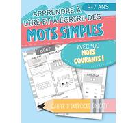 Apprendre à lire et à écrire des mots simples: avec 100 mots courants ! Cahier d'exercices éducatif: 4-7 ans