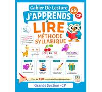 Apprendre à lire: La méthode syllabique complète pour les enfants de GS et CP 5-7 ans - Plus de 150 exercices et jeux pédagogiques pour apprendre a lire - cahier de lecture - Grande Section, CP1 & CP2