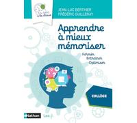 Apprendre à mieux mémoriser: Former, entraîner, optimiser. Collège