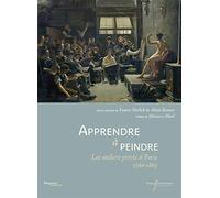 Apprendre à peindre: Les ateliers privés à Paris 1780-1863