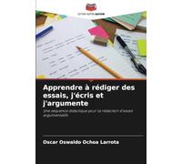 Apprendre à rédiger des essais, j'écris et j'argumente: Une séquence didactique pour la rédaction d'essais argumentatifs