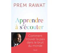 Apprendre à s'écouter: Comment trouver la paix dans le bruit du monde