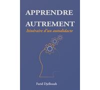 APPRENDRE AUTREMENT: Itinéraire d'un autodidacte