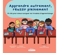 Apprendre autrement, réussir pleinement: 10 clés pour mieux naviguer les troubles d’apprentissage