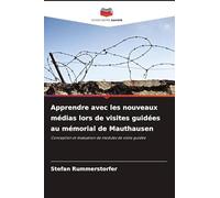 Apprendre avec les nouveaux médias lors de visites guidées au mémorial de Mauthausen: Conception et évaluation de modules de visite guidée