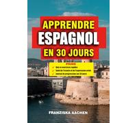 APPRENDRE ESPAGNOL EN 30 JOURS: Maîtrisez l'espagnol rapidement : Cours intensif de 30 jours pour débutants et confirmés. Parlez avec assurance, ... de la vie quotidienne comme un pro.