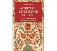 Apprendre est l'essence de la vie: Lettres aux enseignants, aux parents et aux élèves