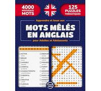 Apprendre et Jouer aux Mots Mêlés en Anglais pour Adultes et Adolescents: 125 Puzzles Thématiques de Mots Cachés en Grands Caractères | 4000 Mots en ... Plaisir pour Adultes, Adolescents et Seniors