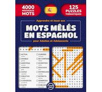 Apprendre et Jouer aux Mots Mêlés en Espagnol pour Adultes et Adolescents: 125 Puzzles Thématiques de Mots Cachés en Grands Caractères | 4000 Mots en ... Plaisir pour Adultes, Adolescents et Seniors