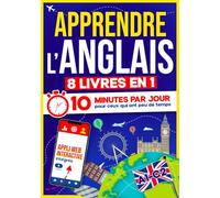 Apprendre l’Anglais: 10 Minutes par Jour pour ceux qui ont peu de temps | 8 livres en 1 + App incluse. Méthode simple et interactive pour tous les niveaux. Grammaire, Récits, Exercices avec Audio