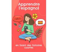 Apprendre l’espagnol en lisant des histoires courtes: Histoires en espagnol traduites en français avec une liste de vocabulaire
