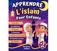 Apprendre l’Islam Pour Enfants: Le Guide Illustré Pour Découvrir Les Bases de l’Islam, La Prière, Les Bonnes Actions, Les Piliers de la Foi... + Quizz ... Cadeau Aid, Ramadan Pour Filles et Garçons.