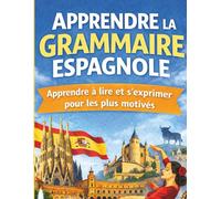Apprendre la grammaire espagnole: 30 leçons d’expression et d'exercices corrigés , apprendre à lire et à écrire l'espagnol en 30 jours pour les débutants
