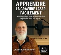 Apprendre la gravure laser de base facilement - édition étendue par Jean-Louis Raymond