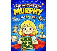 Apprendre la Loi de Murphy pour Enfants: Des histoires amusantes et éducatives pour apprendre à faire face aux imprévus et développer la confiance en soi