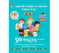 Apprendre l'anglais en s'amusant enfant 6-8 ans: Cahier d'activités primaire pour apprendre l'anglais facilement | 5O pages en couleur de jeux, ... Date, heure, nombres, mots courants par thème