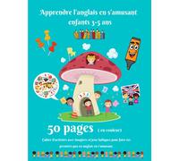 Apprendre l'anglais en s'amusant enfants 3-5 ans: Cahier d'activités maternelle pour apprendre l'anglais facilement | 5O pages en couleur avec ... saisons, vocabulaire courant par thème