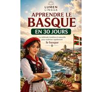 Apprendre le Basque en 30 Jours: La méthode intuitive et naturelle pour maîtriser rapidement le basque (spécialement conçue pour les débutants)