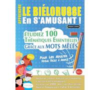 APPRENDRE LE BIÉLORUSSE EN S'AMUSANT - POUR LES ADULTES: NIVEAU FACILE À AVANCÉ - ÉTUDIEZ 100 THÉMATIQUES ESSENTIELLES GRÂCE AUX MOTS MÊLÉS - VOL.1