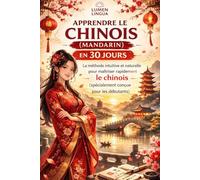 Apprendre le Chinois (Mandarin) en 30 Jours: La méthode intuitive et naturelle pour maîtriser rapidement le chinois (mandarin) (spécialement conçue pour les débutants)
